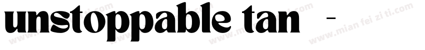 unstoppable tan 字体字体转换